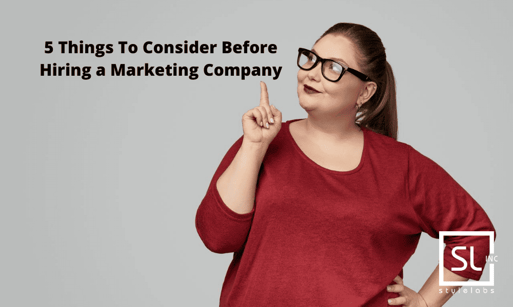 Thinking About Hiring A Marketing Company? Here Are 5 Things You Need To Consider